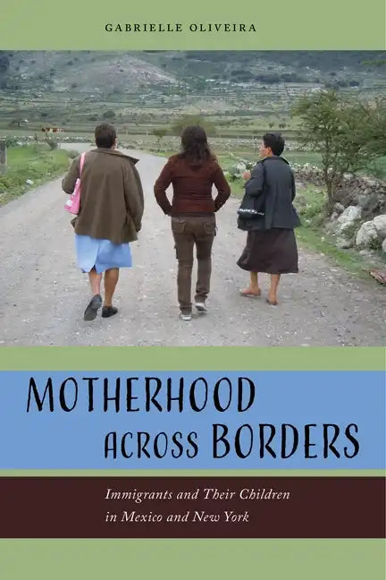 Motherhood Across Borders: Immigrants and Their Children in Mexico and New York - Paperback