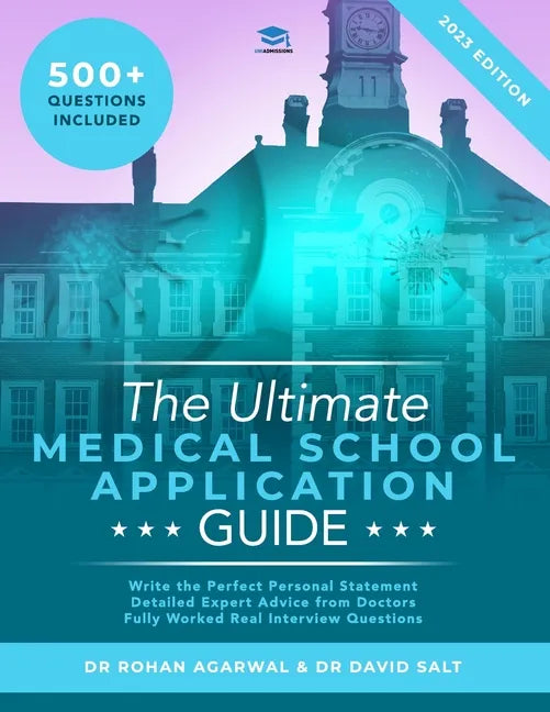The Ultimate Medical School Application Guide: Detailed Expert Advice from Doctors, Hundreds of UCAT & BMAT Questions, Write the Perfect Personal Stat - Paperback