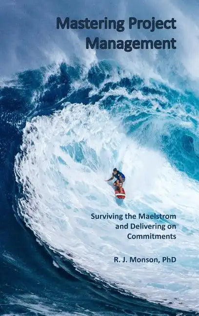 Mastering Project Management: Surviving the Maelstrom and Delivering on Commitments - Hardcover