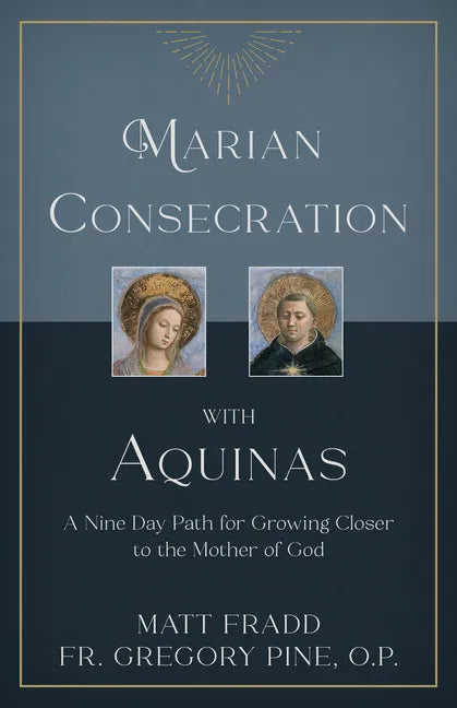 Marian Consecration with Aquinas: A Nine Day Path for Growing Closer to the Mother of God - Paperback