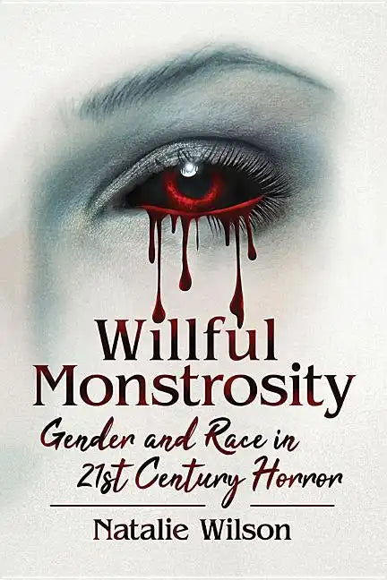Willful Monstrosity: Gender and Race in 21st Century Horror - Paperback
