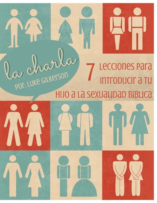 La Charla: 7 Lecciones Para Introducir a Tu Hijo a La Sexualidad Biblica - Paperback