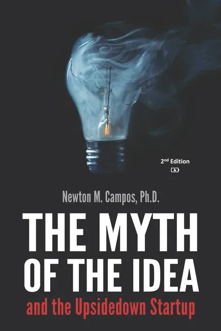 The Myth of the Idea and the Upsidedown Startup: How Assumption-based Entrepreneurship has lost ground to Resource-based Entrepreneurship. - Paperback