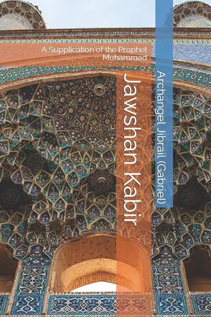 Jawshan Kabir: A Supplication of the Prophet Muhammad - Paperback