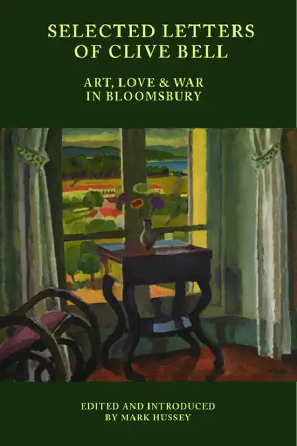 Selected Letters of Clive Bell: Art, Love and War in Bloomsbury - Hardcover