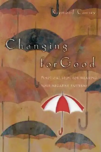 Changing for Good: Practical Steps for Breaking Your Negative Patterns - Paperback