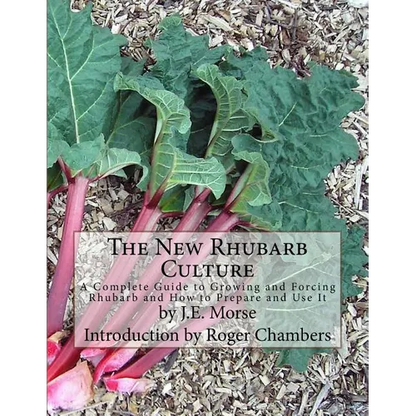 The New Rhubarb Culture: A Complete Guide to Growing and Forcing Rhubarb and How to Prepare and Use It - Paperback