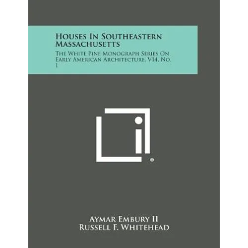 Houses in Southeastern Massachusetts: The White Pine Monograph Series on Early American Architecture, V14, No. 1 - Paperback