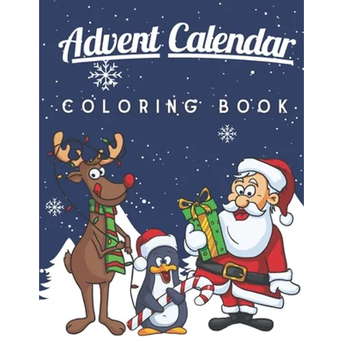 Advent Calendar Coloring Book: A Fun and Cute Coloring Pages for Kids of All Ages Xmas Activity Workbook for Children with 25 Numbered Pages and Adven - Paperback