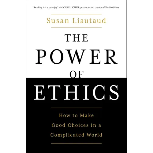 The Power of Ethics: How to Make Good Choices in a Complicated World - Paperback