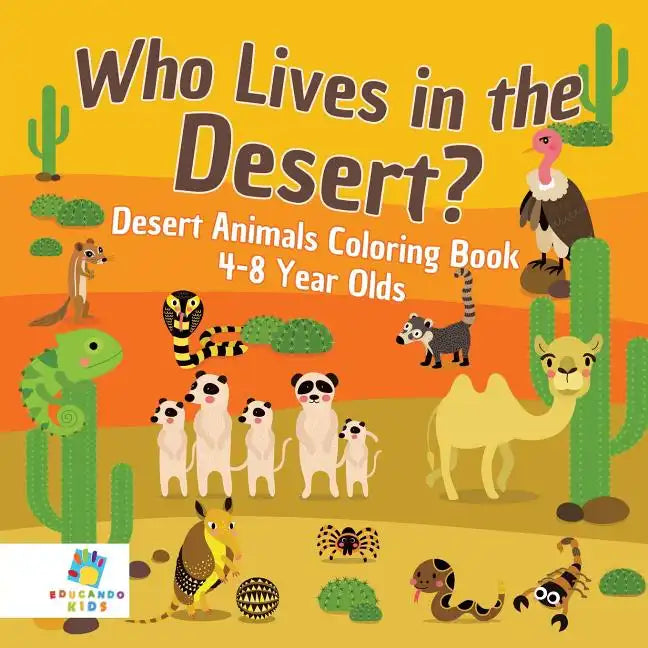 Who Lives in the Desert? Desert Animals Coloring Book 4-8 Year Olds - Paperback