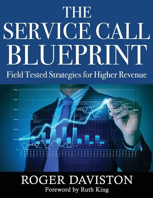 The Service Call Blueprint: Field Tested Strategies for Higher Revenue - Paperback