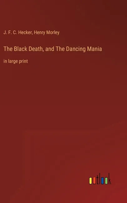 The Black Death, and The Dancing Mania: in large print - Hardcover