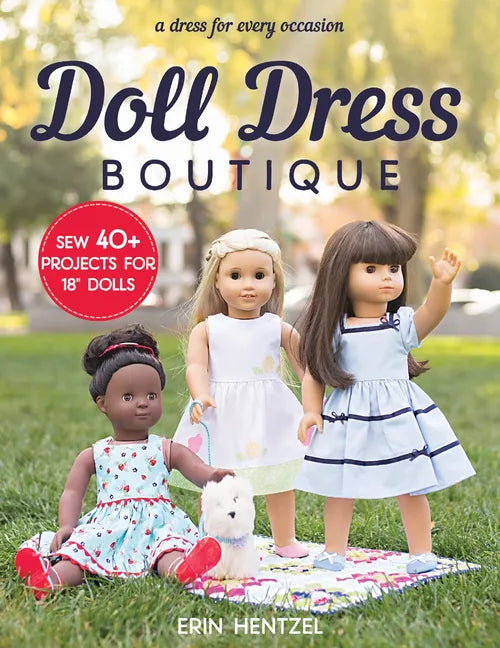 Doll Dress Boutique: Sew 40+ Projects for 18" Dolls - A Dress for Every Occasion - Paperback