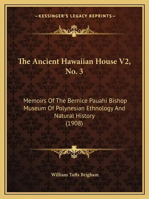 The Ancient Hawaiian House V2, No. 3: Memoirs Of The Bernice Pauahi Bishop Museum Of Polynesian Ethnology And Natural History (1908) - Paperback