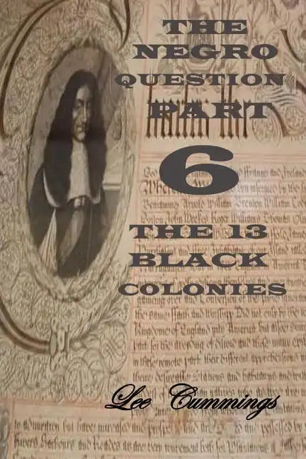 The Negro Question Part 6 the 13 Black Colonies - Paperback
