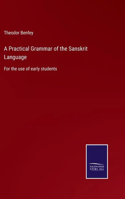 A Practical Grammar of the Sanskrit Language: For the use of early students - Hardcover