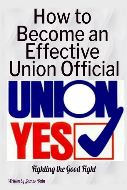 How to Become an Effective Union Official: 2nd Series - Paperback