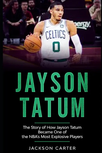 Jayson Tatum: The Story of How Jayson Tatum Became On of the NBA's Most Explosive Players - Paperback