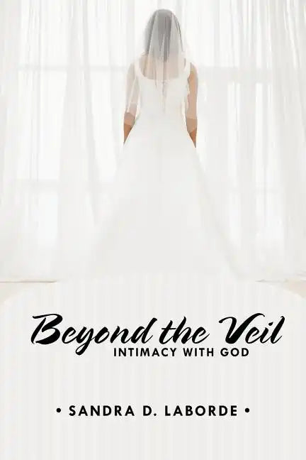 Beyond the Veil: Intimacy with God - Paperback