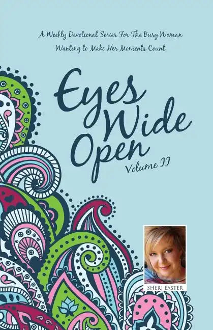 Eyes Wide Open: A Weekly Devotional Series for the Busy Woman Wanting to Make Her Moments Count Volume II - Paperback