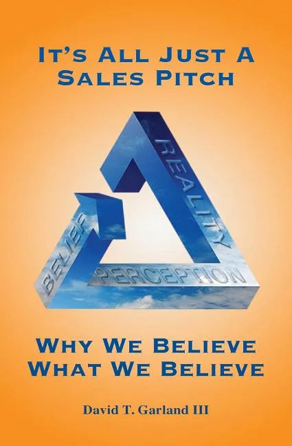 It's All Just a Sales Pitch: Why We Believe What We Believe - Paperback