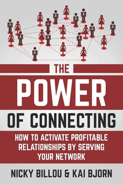 The Power Of Connecting: How To Activate Profitable Relationships By Serving Your Network - Paperback