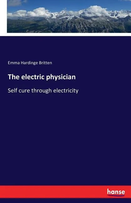 The electric physician: Self cure through electricity - Paperback