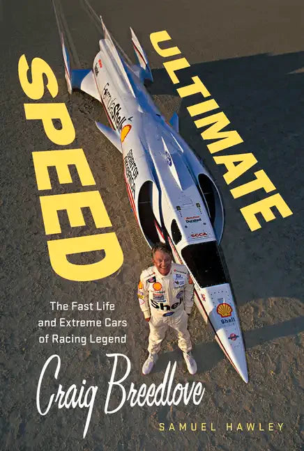 Ultimate Speed: The Fast Life and Extreme Cars of Racing Legend Craig Breedlove - Hardcover