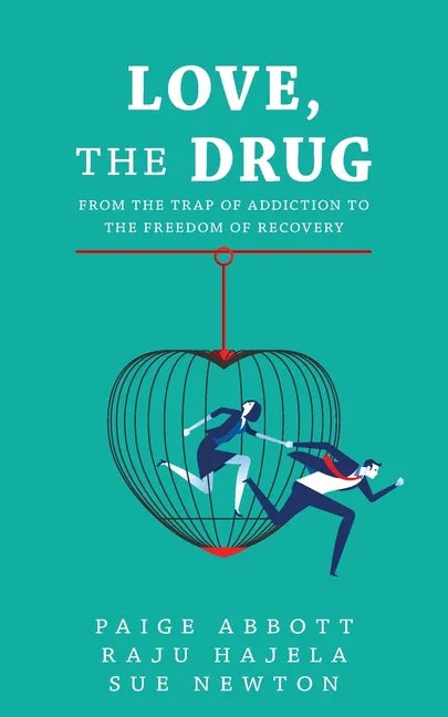 Love, the Drug: From the Trap of Addiction to the Freedom of Recovery - Paperback