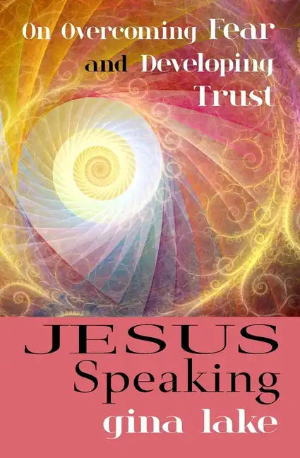 Jesus Speaking: On Overcoming Fear and Developing Trust - Paperback