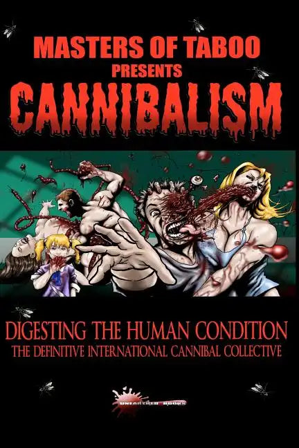Masters Of Taboo: Cannibalism, Digesting The Human Condition: The Definitive International Cannibal Collective - Paperback