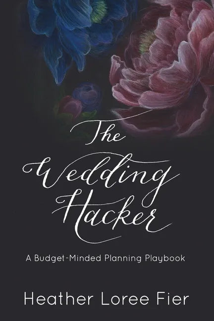 The Wedding Hacker: A Budget-Minded Planning Playbook - Paperback
