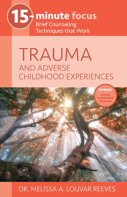 15-Minute Focus: Trauma and Adverse Childhood Experiences: Brief Counseling Techniques That Work - Paperback