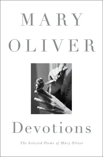 Devotions: The Selected Poems of Mary Oliver - Hardcover