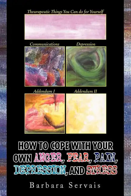 How to Cope with Your Own Anger, Fear, Pain, Depression, and Stress - Paperback