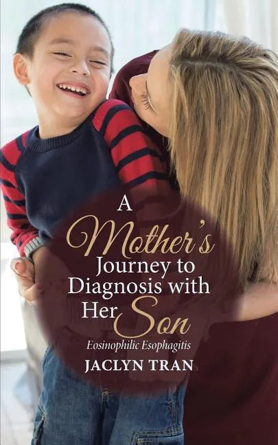 A Mother's Journey to Diagnosis with Her Son: Eosinophilic Esophagitis - Paperback