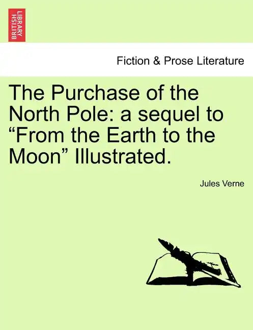 The Purchase of the North Pole: A Sequel to from the Earth to the Moon Illustrated. - Paperback