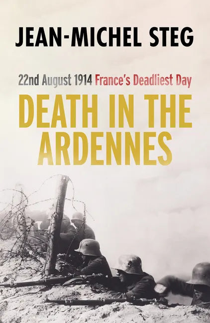 Death in the Ardennes: 22nd August 1914: France's Deadliest Day - Paperback
