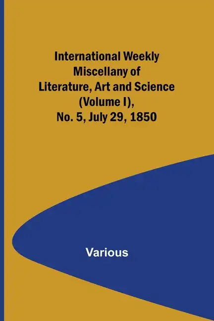 International Weekly Miscellany of Literature, Art and Science - (Volume I), No. 5, July 29, 1850 - Paperback