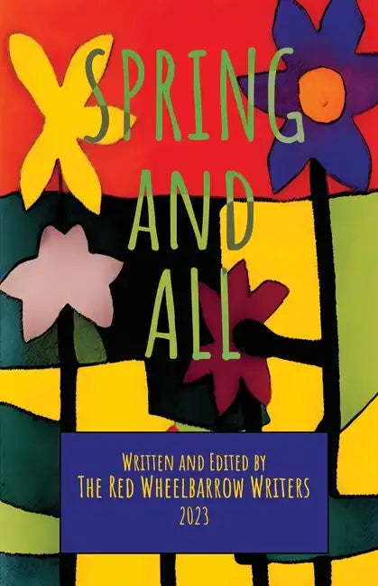 Spring and All: A Red Wheelbarrow Writers Anthology - Paperback