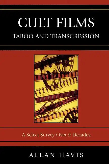 Cult Films: Taboo and Transgression: A Select Survey Over 9 Decades - Paperback