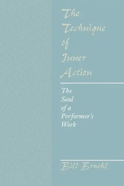 The Technique of Inner Action: The Soul of a Performer's Work - Paperback