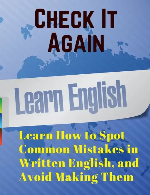 Check It Again: Learn How to Spot Common Mistakes in Written English, and Avoid Making Them - Paperback