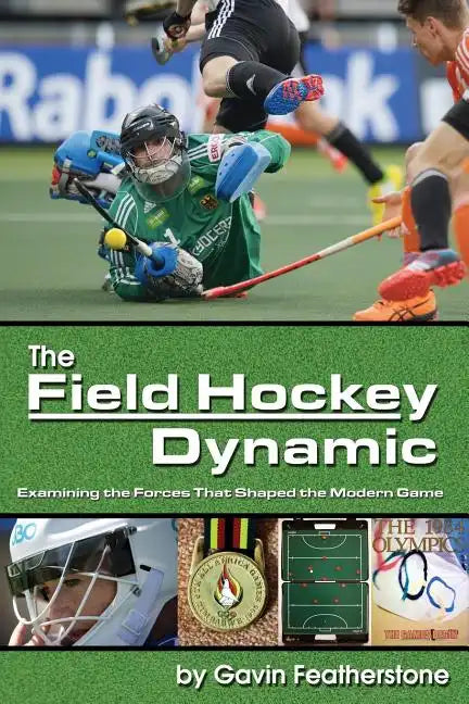 The Field Hockey Dynamic: Examining the Forces That Shaped the Modern Game - Paperback