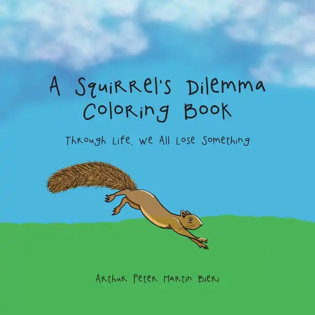 A Squirrel's Dilemma Coloring Book: Through Life, We All Lose Something - Paperback