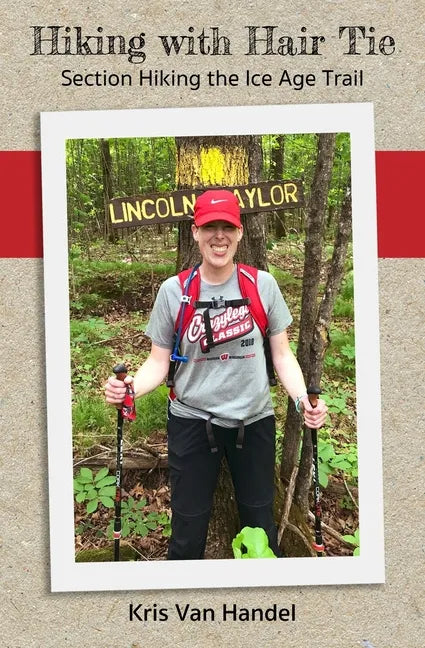 Hiking with Hair Tie: Section Hiking the Ice Age Trail - Paperback