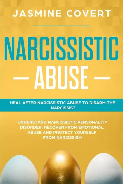 Narcissistic Abuse: Heal After Narcissistic Abuse to Disarm the Narcissist. Understand Narcissistic Personality Disorder, Recover from Emo - Paperback