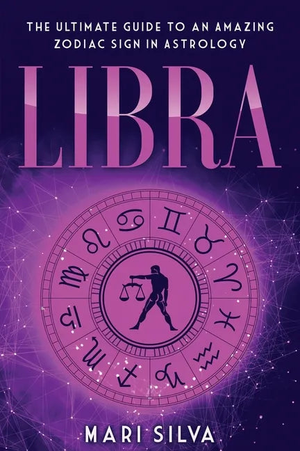 Libra: The Ultimate Guide to an Amazing Zodiac Sign in Astrology - Paperback