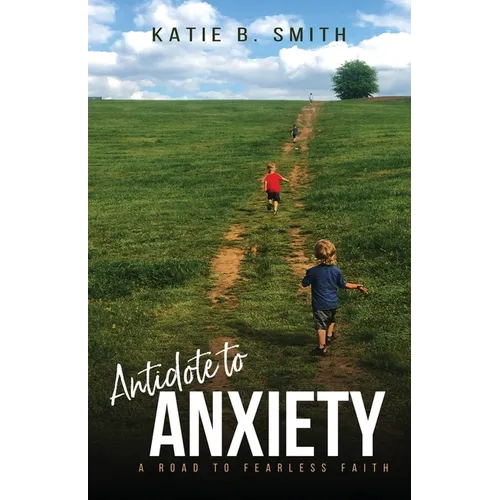 Antidote to Anxiety: A Road to Fearless Faith - Paperback